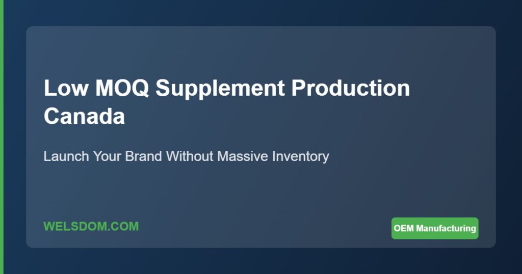 Low MOQ supplement production Canada - launch brand without massive inventory commitment - Welsdom