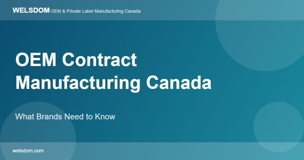 OEM contract manufacturing Canada what brands need to know - Welsdom