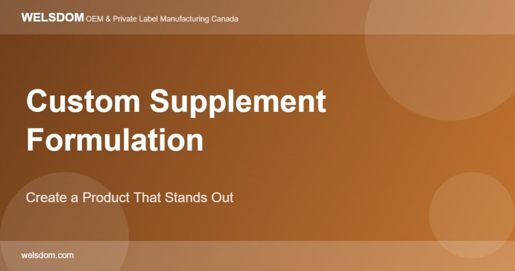 Custom supplement formulation Canada create product that stands out - Welsdom