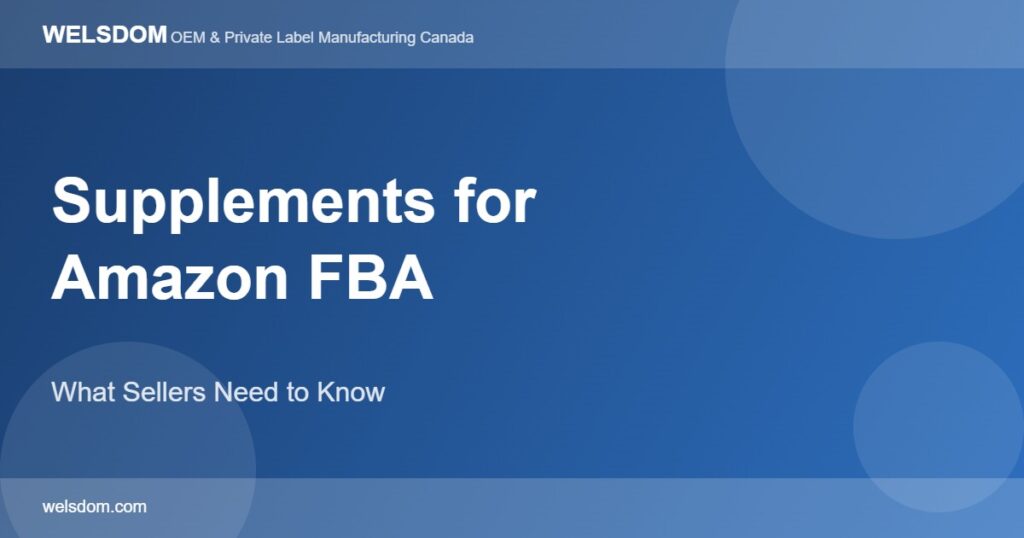Supplement Manufacturing for Amazon FBA: What Sellers Need to Know 1 Supplement manufacturing Amazon FBA Canada sellers guide - Welsdom