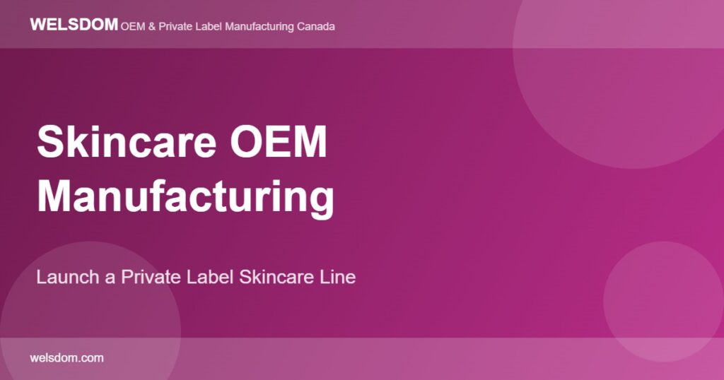 Skincare OEM manufacturing Canada private label skincare line launch - Welsdom