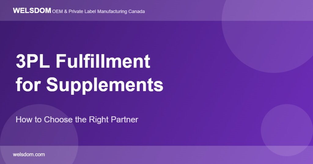 3PL fulfillment supplement brands Canada logistics partner selection guide - Welsdom