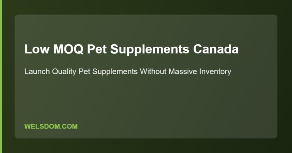 Low MOQ pet supplements Canada launch quality brand without massive inventory - Welsdom